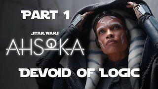 Star Wars: Ahsoka is Devoid of Logic! Part 1