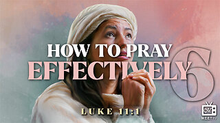 How To Pray Effectively | Part 6 | Dr. Thomas Jackson