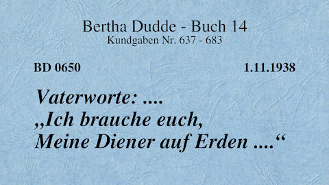 BD 0650 - VATERWORTE: .... "ICH BRAUCHE EUCH, MEINE DIENER AUF ERDEN ...."