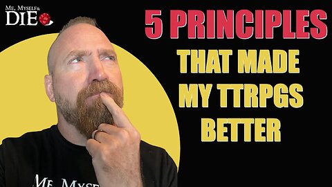 5 Principles That Made My TTRPGs Better