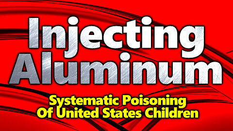 INJECTING ALUMINUM: CDC Vaccine Schedule Injects Dangerous Neurotoxin In Copious Amounts (Part 2)