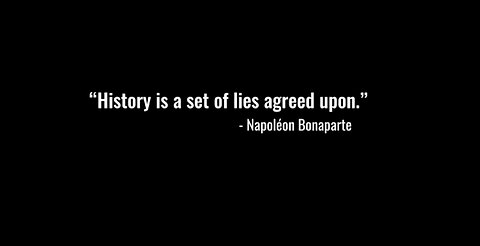 History is a Set of lies Agreed upon