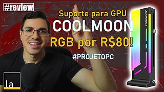 Placa de Vídeo empenada?! Suporte para GPU COOLMOON CM-GH2 com RGB e por menos de R$80!!