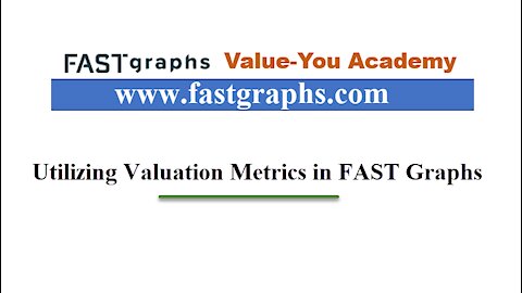 7 - Utilizing Various Valuation Metrics in FAST Graphs to Make Better Investment Decisions