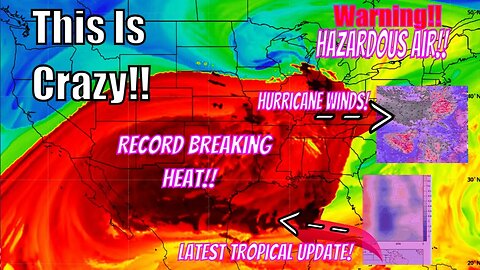 This Is Getting Crazy! Hurricane Winds, Intense Heat, Hazardous Air & Huge Tropical Update!