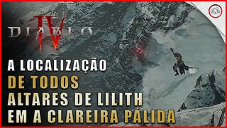 Diablo 4, A localização de todos os altares de Lilith em A Clareira Pálida | Super-Dica