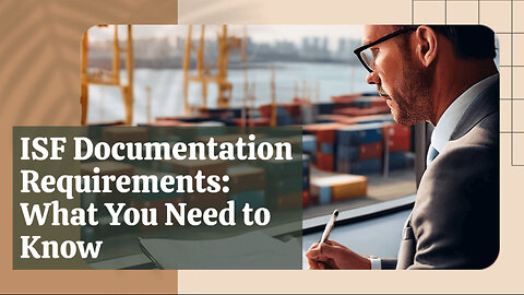 ISF Documentation Requirements: What You Need to Know