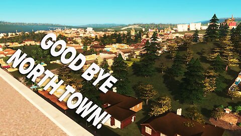 The very last Cities Skylines video - Good Bye North Town