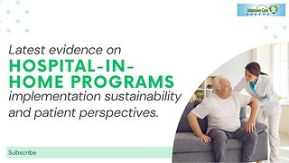 Latest Evidence on Hospital-In-Home Programs Implementation Sustainability and Patient Perspectives