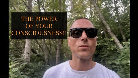 THE POWER OF YOUR CONSCIOUSNESS !