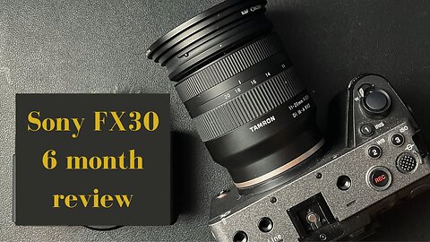 My 6 Month Review of The Sony FX30