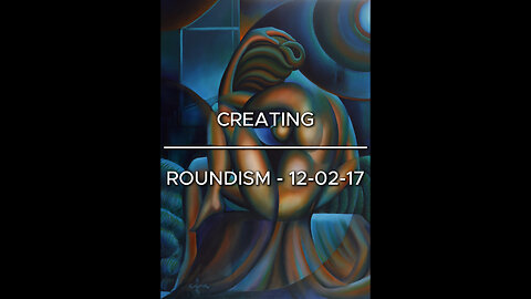 Creating Roundism - 12-02-17
