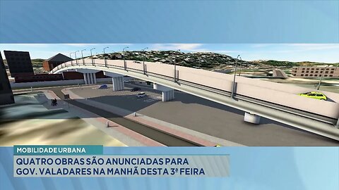 Mobilidade Urbana: 4 Obras são Anunciadas para Gov. Valadares na Manhã desta Terça-feira.