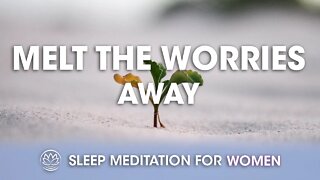 Melt the Worries Away // Sleep Meditation for Women