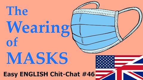 The Wearing of MASKS - Easy ENGLISH Chit-Chat #46