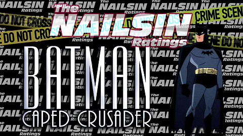 The Nailsin Ratings: Batman Caped Crusader!