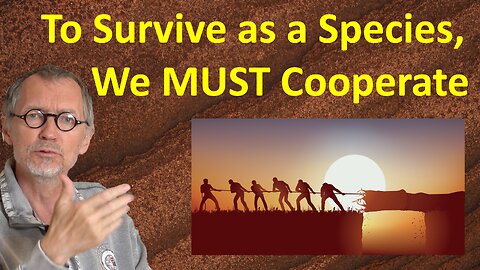 To Survive as a Species, We MUST Cooperate (Blogcast)