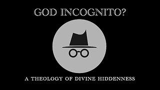 God Incognito: A theology of Divine Hiddenness