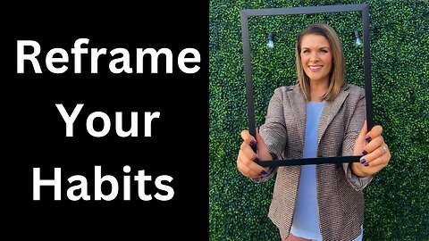 Reframe Unwanted Habits Out of Your Life💁‍♀️How Reframing Your Thoughts Can Help You Overcome Habits