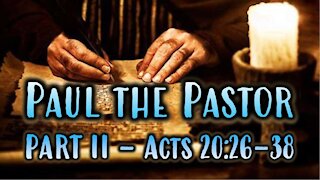 3-21-2021 - Paul the Pastor Part 2