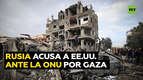 Rusia ante la ONU: "EE.UU. se opone al consenso internacional sobre el alto al fuego en Gaza"