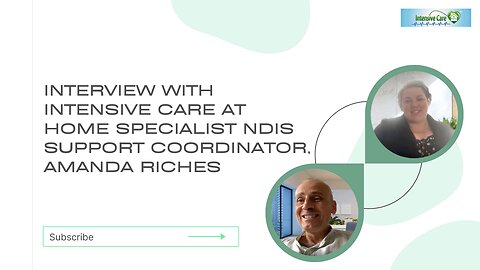 INTERVIEW WITH INTENSIVE CARE AT HOME SPECIALIST NDIS SUPPORT COORDINATOR, AMANDA RICHES