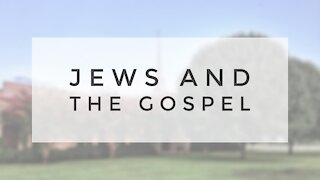 7.8.20 Wednesday Lesson - JEWS AND THE GOSPEL