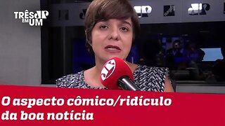 #VeraMagalhães: O aspecto cômico/ridículo da boa notícia