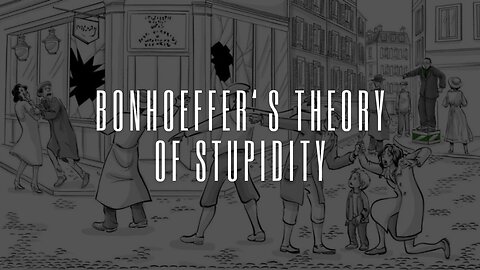 Bonhoeffer‘s Theory of Stupidity