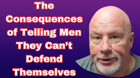 The Consequences of Telling Men They Can't Defend Themselves