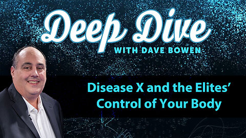 DISEASE X and the Elites' CONTROL of Your Body | Teacher: Dave Bowen