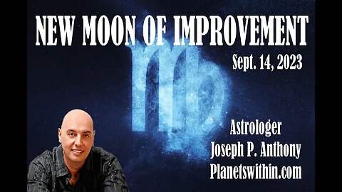 New Moon of Improvement!! Sept 14, 2023- - Astrologer Joseph P. Anthony