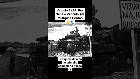 Agosto 1944: Rio Sena é Vencido em Múltiplos Pontos 💪🌊 #war #guerra #ww2