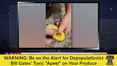 WARNING: Be on the Alert for Depopulationist Bill Gates' Toxic "Apeel" on Your Produce