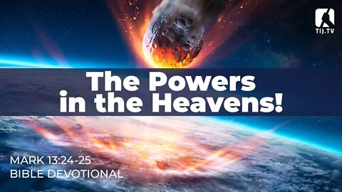 124. The Powers in the Heavens – Mark 13:24-25