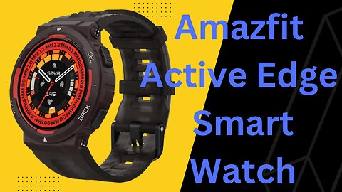 Amazfit Active edge Smart Watch Review