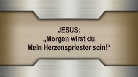 JESUS: „Morgen wirst du Mein Herzenspriester sein!“