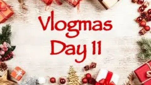 Vlogmas Day 11