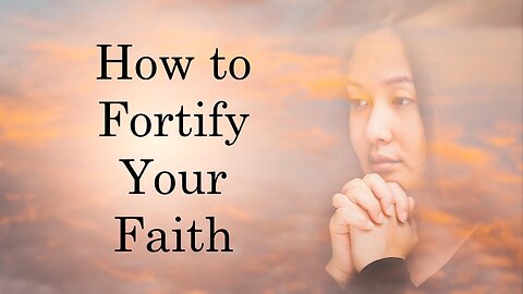How to Fortify Your Faith
