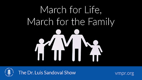 25 Jan 24, The Dr. Luis Sandoval Show: March for Life, March for the Family