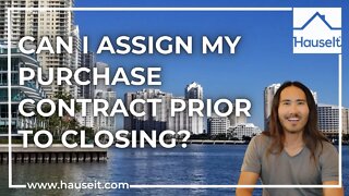 Can I Assign My Purchase Contract Prior to Closing?