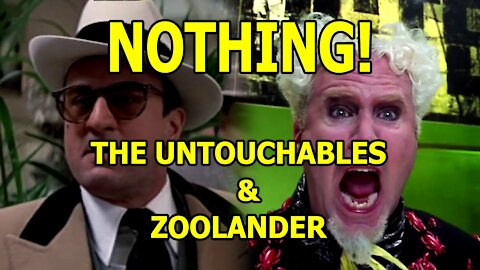 Nothing! - The Untouchables & Zoolander