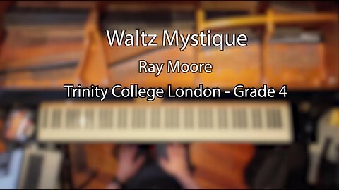 Waltz Mystique [Trinity Grade 4] by Ray Moore - Day 1254 Progress