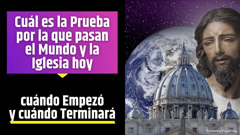 Cuál es la Prueba por la que pasan el Mundo y la Iglesia Hoy [cuándo Empezó y cuándo Terminará]