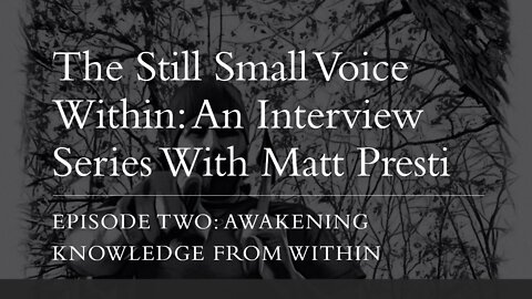 Awakening Knowledge From Within: Episode Two Of The Matt Presti Interview Series