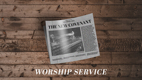 The New Covenant - Worship Service - 6/30/24