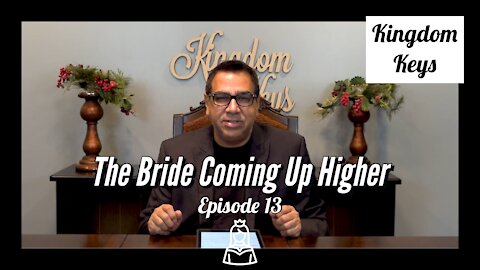 Kingdom Keys: Episode 13 "The Bride Coming Up Higher"