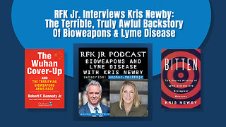RFK Jr. Interviews Kris Newby: The Terrible, Truly Awful Backstory Of Bioweapons & Lyme Disease