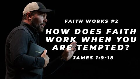 James #2 - How does faith work when you are tempted?