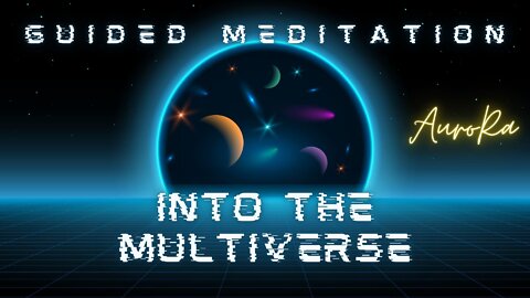 Into The Multiverse | Guided Meditation